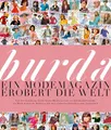 Produktbild: Burda: Ein Modemagazin erobert die Welt: Von der Gründung durch Aenne Burda bis hin zur Jahrhundertwende: ein Blick hinter die Kulissen mit den schönsten Schnitten zum Nachnähen
