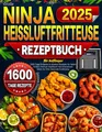 Produktbild: 2025 Große Ninja Heißluftfritteuse Rezeptbuch für Anfänger: 1600 Tage Einfache & Kreative Rezepte für Jeden Anlass | Airfryer Kochbuch mit Innovativen Ideen für Eine Gesunde Ernährung