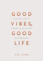 Produktbild: Good Vibes, Good Life (Gift Edition): How Self-Love Is t by King, Vex 1788174763