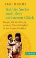 Produktbild: Auf der Suche nach dem verlorenen Glück: Gegen die Zerstörung unserer Glücksfähigkeit in der frühen Kindheit (Beck Paperback)