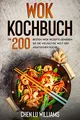 Produktbild: Wok Kochbuch: Die 200 besten Wok-Rezepte. Genießen Sie die vielfältige Welt der asiatischen Küche.