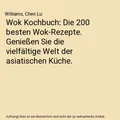 Produktbild: Wok Kochbuch: Die 200 besten Wok-Rezepte. Genießen Sie die vielfältige Welt de