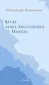 Produktbild: Atlas eines ängstlichen Mannes: Ausgezeichnet mit dem Ernst-Toller-Preis 2013 und dem ITB BuchAwards 2014, Das literarische Reisebuch