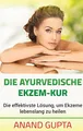 Produktbild: Die ayurvedische Ekzem-Kur: Die effektivste Lösung, um Ekzeme lebenslang zu heilen