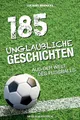 Produktbild: 185 unglaubliche Geschichten aus der Welt des Fußballs