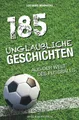 Produktbild: 185 unglaubliche Geschichten aus der Welt des Fußballs, Luciano Wernicke