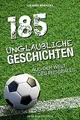 Produktbild: 185 unglaubliche Geschichten aus der Welt des Fußballs v... | Buch | Zustand gut