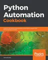 Produktbild: Python Automation Cookbook: Explore the world of automation using Python recipes that will enhance your skills (English Edition)