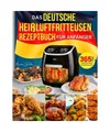 Produktbild: Das deutsche Heißluftfritteusen-Rezeptbuch für Anfänger: 365 Tage superlecker