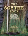 Produktbild: The Scythe Book: Mowing Hay, Cutting Weeds, and Harvesting Small Grains with Hand Tools
