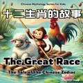 Produktbild: The Great Race - The Tale of the Chinese Zodiac: Chinese Mythology Stories for Kids in English, Chinese, and Pinyin (Chinese-English Bilingual Children's Book)