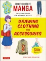 Produktbild: How to Create Manga: Drawing Clothing and Accessories: The Ultimate Bible for Beginning Artists, With over 900 Illustrations (How to Create Manga Guides)