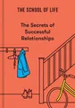 Produktbild: The School of Life The Secrets of Successful Relationships (Gebundene Ausgabe)