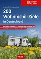 Produktbild: 200 Wohnmobil Ziele in Deutschland: Mit vielen Stellplatz & Campingtipps zu jedem Ziel. Ideal für spontane Wochenendtouren