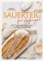 Produktbild: Sauerteig für Anfänger - Mit Tipps und Tricks zum perfekten Brot Das Buch mit...