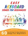 Produktbild: Easy Keyboard Songs For Beginners: 60 Fun & Easy T by Johnson, Thomas 1704976561