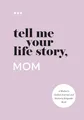Produktbild: Tell Me Your Life Story, Mom: A Mother’s Guided Journal and Memory Keepsake Book (Tell Me Your Life Story® Series Books)
