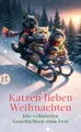 Produktbild: Katzen lieben Weihnachten: Die schönsten Geschichten zum Fest | Ein Geschenkbuch für Katzenfans und die ganze Familie | Das perfekte Geschenk zu Weihnachten (Weihnachtskatzen)
