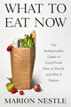 Produktbild: What to Eat Now: The Indispensable Guide to Good Food, How to Find It, and Why It Matters