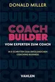 Produktbild: Coach Builder: Vom Experten zum Coach. In 8 Schritten zum erfolgreichen Coaching-Business