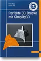Produktbild: Perfekte 3D-Drucke mit Simplify3D Petra Rapp