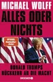 Produktbild: Alles oder nichts: Donald Trumps Rückkehr an die Macht | Deutsche Ausgabe von »All or Nothing«