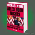Produktbild: ALLES ODER NICHTS | MICHAEL WOLFF | Donald Trumps Rückkehr an die Macht - Buch