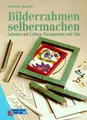 Produktbild: Bilderrahmen selbermachen. Arbeiten mit Leisten, Passepartout und Glas
