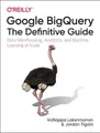 Produktbild: Google BigQuery: The Definitive Guid..., Tigani, Jordan