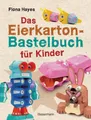 Produktbild: Das Eierkarton-Bastelbuch für Kinder. 51 lustige Projekte für Kinder ab 5 Jah...