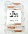 Produktbild: The Cook's Atelier: Recipes, Techniques, and Stories from Our French Cooking School