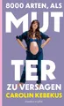 Produktbild: Kebekus, Carolin/8000 Arten, als Mutter zu versagen ~ Caroli ... 9783462009163
