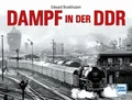 Produktbild: Dampf in der DDR: Dampflokomotiven vor der Kamera Edward H. Broekhuizen