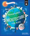 Produktbild: Adventures in Architecture for Kids: 30 Design Projects for STEAM Discovery and Learning (2) (Design Genius Jr., Band 2)