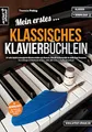 Produktbild: Mein erstes klassisches Klavierbüchlein: 37 sehr leicht arrangierte Klavierstücke aus Barock, Klassik & Romantik in einfachen Tonarten für Anfänger & Wiedereinsteiger (inkl. QR-Codes + Audio-Download)