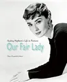 Produktbild: Our Fair Lady: Audrey Hepburn’s Life in Pictures