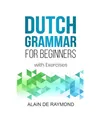 Produktbild: Dutch Grammar for Beginners: With exercises, de Raymond, Alain
