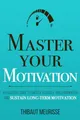 Produktbild: Master Your Motivation: A Practical Guide to Unstick Yourself, Build Momentum and Sustain Long-Term Motivation (Mastery Series, Band 2)