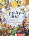 Produktbild: The Pretty Dish: More Than 150 Everyday Recipes and 50 Beauty Diys to Nourish