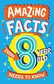Produktbild: Amazing Facts Every 8 Year Old Needs to Know: A hilarious illustrated book of trivia, the perfect boredom busting alternative to screen time for kids! (Amazing Facts Every Kid Needs to Know)