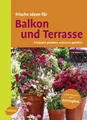 Produktbild: Frische Ideen für Balkon und Terrasse: Erfolgreich gestalten, entspannt genießen