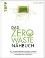 Produktbild: Das Zero-Waste-Nähbuch Mit einfachen Projekten wie Kosmetik-Pads, Obstnetzen und