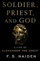 Produktbild: Soldier, Priest, and God: A Life of Alexander the Great
