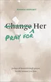 Produktbild: Pray for Her: 30 Days of Breakthrough Prayer for the Woman You Love