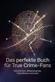 Produktbild: Das perfekte Buch für True Crime-Fans: Geschichten, Wissenswertes, Inspirationen und mehr