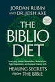 Produktbild: The Biblio Diet: Live Long, Master Metabolism, Reduce Pain, Fight Depression, and Conquer Cancer with Healing Secrets from the Bible