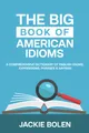 Produktbild: The Big Book of American Idioms: A Comprehensive Dictionary of English Idioms, Expressions, Phrases & Sayings (English Vocabulary Builder For Intermediate Learners, Band 3)