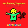 Produktbild: We Belong Together: A Book About Adoption and Families by Parr, Todd 0316016683
