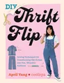 Produktbild: DIY Thrift Flip: Sewing Techniques for Transforming Old Clothes into Fun, Wearable Fashions