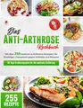 Produktbild: Das Anti-Arthrose Kochbuch: Mit über 255 leckeren & entzündungshemmenden Rezepten für Einsteiger | Arthrose lindern durch eine alltagstaugliche Arthrose Ernährung